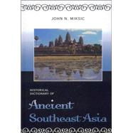 Historical Dictionary of Ancient Southeast Asia by Miksic, John N., 9780810855229