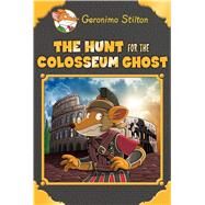 The Hunt for the Colosseum Ghost (Geronimo Stilton Special Edition) by Stilton, Geronimo, 9781338215229