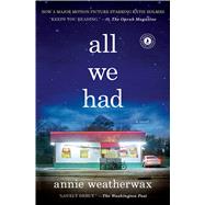 All We Had A Novel by Weatherwax, Annie, 9781476755229