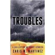 Troubles by Martinez, Chris W., 9781505455229