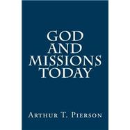 God and Missions Today by Pierson, Arthur T., 9781505695229