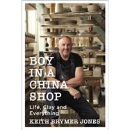 Boy in a China Shop Life, Clay and Everything by Brymer Jones, Keith, 9781529385229