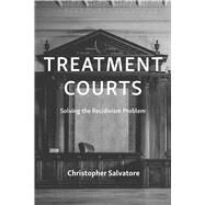 Treatment Courts: Solving the Recidivism Problem by Christopher Salvatore, 9781531025229