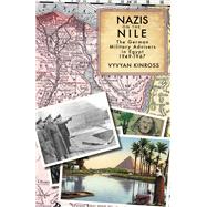 Nazis on the Nile The German Military Advisers in Egypt, 1949-1967 by Kinross, Vyvyan, 9781914325229