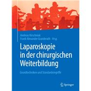 Laparoskopie in Der Chirurgischen Weiterbildung: Grundtechniken Und Standardeingriffe by Kirschniak, Andreas, 9783662505229