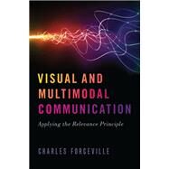 Visual and Multimodal Communication Applying the Relevance Principle by Forceville, Charles, 9780190845230