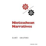 Nietzschean Narratives by Shapiro, Gary, 9780253205230