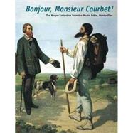 Bonjour, Monsieur Courbet! : The Bruyas Collection from the Musee Fabre, Montpellier by Catalogue edited by Sarah Lees; Exhibition curated under the direction of Michel, 9780300105230