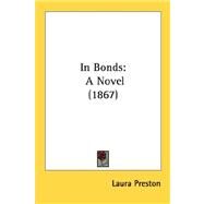 In Bonds : A Novel (1867) by Preston, Laura, 9780548565230