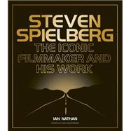 Steven Spielberg The Iconic Filmmaker and His Work by Nathan, Ian, 9780711295230