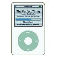The Perfect Thing How the iPod Shuffles Commerce, Culture, and Coolness by Levy, Steven, 9780743285230