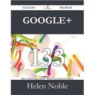 Google+: 133 Most Asked Questions on Google+ - What You Need to Know by Noble, Helen, 9781488525230