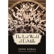 The Lost World of Demille by Kobal, John; Dance, Robert, 9781496825230