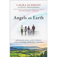 Angels on Earth Inspiring Real-Life Stories of Fate, Friendship, and the Power of Kindness by Schroff, Laura; Tresniowski, Alex, 9781501145230