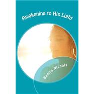 Awakening to His Light by Nichols, Benita, 9781505725230