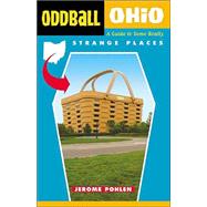 Oddball Ohio A Guide to Some Really Strange Places by Pohlen, Jerome, 9781556525230