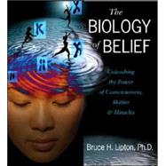 The Biology of Belief by Lipton, Bruce H., 9781591795230
