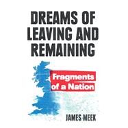 Dreams of Leaving and Remaining Fragments of a Nation by MEEK, JAMES, 9781788735230