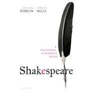 Shakespeare: A Playgoer's & Reader's Guide by Dobson, Michael; Wells, Stanley, 9780198855231