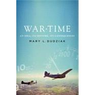 War Time An Idea, Its History, Its Consequences by Dudziak, Mary L., 9780199775231