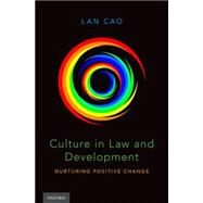 Culture in Law and Development Nurturing Positive Change by Cao, Lan, 9780199915231