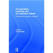 Co-operation, Learning and Co-operative values: Contemporary Issues in Education by Woodin; Tom, 9780415725231