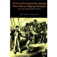 Work and Community Among West African Migrant Workers Since the Nineteenth Century by Frost, Diane, 9780853235231