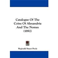 Catalogue of the Coins of Alexandria and the Nomes by Poole, Reginald Stuart, 9781104075231