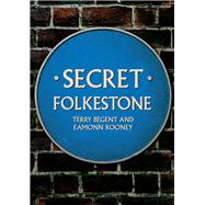 Secret Folkestone by Begent, Terry; Rooney, Eamonn, 9781398115231