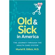 Old and Sick in America by Gillick, Muriel R., M.D., 9781469635231