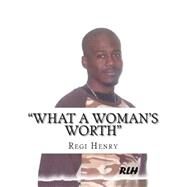 What a Woman's Worth by Henry, Regi; Henry, Reginald, 9781478165231