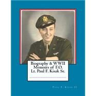 Biography & Wwii Memoirs of Lt. Paul F. Kisak Sr. by Kisak, Paul F., II, 9781511895231