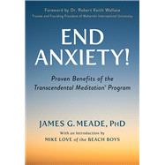 End Anxiety! Proven Benefits of the Transcendental Meditation Program by Meade, James; Love, Mike; Wallace, Robert Keith, 9781590795231