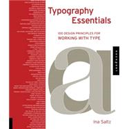 Typography Essentials : 100 Design Principles for Working with Type by Saltz, Ina, 9781592535231