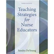 Teaching Strategies for Nurse Educators, 3rd Edition by DeYoung, Sandra, 9780133565232
