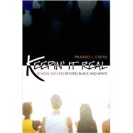 Keepin' It Real School Success Beyond Black and White by Carter, Prudence L., 9780195325232