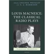 Louis MacNeice: The Classical Radio Plays by Wrigley, Amanda; Harrison, S. J., 9780199695232