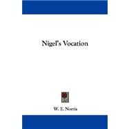 Nigel's Vocation by Norris, W. E., 9780548305232