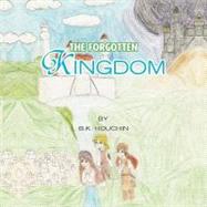 The Forgotten Kingdom by Houchin, B. K., 9781436335232