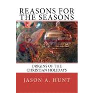 Reasons for the Seasons by Hunt, Jason A., 9781453855232