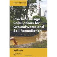 Practical Design Calculations for Groundwater and Soil Remediation, Second Edition by Kuo; Jeff, 9781466585232
