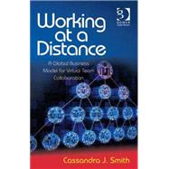 Working at a Distance: A Global Business Model for Virtual Team Collaboration by Smith; Cassandra, 9781472425232