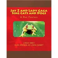 Jay Z and Lady Gaga Sing Cats and Dogs by Smet, Linda, 9781500375232