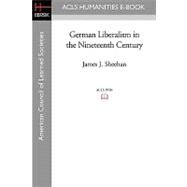 German Liberalism in the Nineteenth Century by Sheehan, James J., 9781597405232