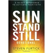 Sun Stand Still Devotional A Forty-Day Experience to Activate Your Faith by FURTICK, STEVEN, 9781601425232