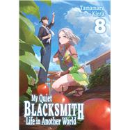 My Quiet Blacksmith Life in Another World: Volume 8 (Light Novel) by Tamamaru; Kinta; Nakano, Irene, 9781718345232