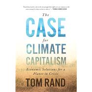 The Case for Climate Capitalism by Rand, Tom, 9781770415232