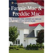 Fannie Mae and Freddie Mac Turning the American Dream into a Nightmare by McDonald, Oonagh, 9781780935232