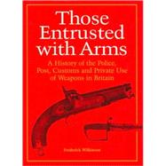 Those Entrusted With Arms by Wilkinson, Frederick, 9781853675232