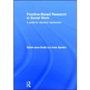 Practice-Based Research in Social Work: A Guide for Reluctant Researchers by Dodd; Sarah-jane, 9780415565233